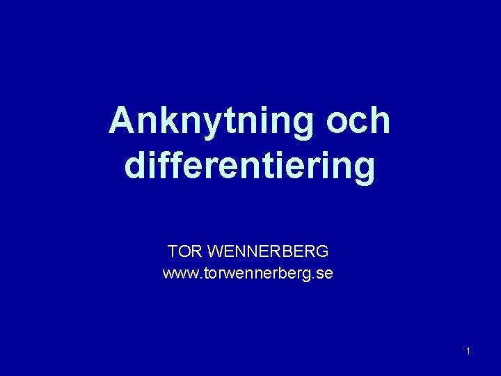 Anknytning och differentiering TOR WENNERBERG www. torwennerberg. se 1 