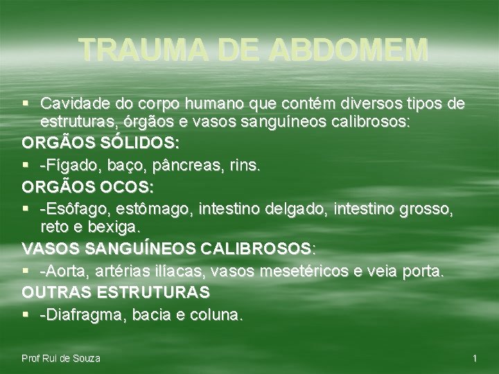 TRAUMA DE ABDOMEM § Cavidade do corpo humano que contém diversos tipos de estruturas,