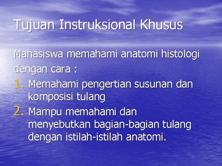 Tujuan Instruksional Khusus Mahasiswa memahami anatomi histologi dengan cara : 1. Memahami pengertian susunan