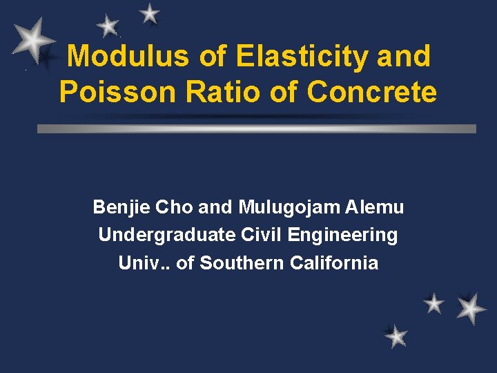 Modulus of Elasticity and Poisson Ratio of Concrete Benjie Cho and Mulugojam Alemu Undergraduate