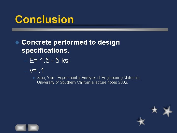 Conclusion l Concrete performed to design specifications. – E= 1. 5 - 5 ksi