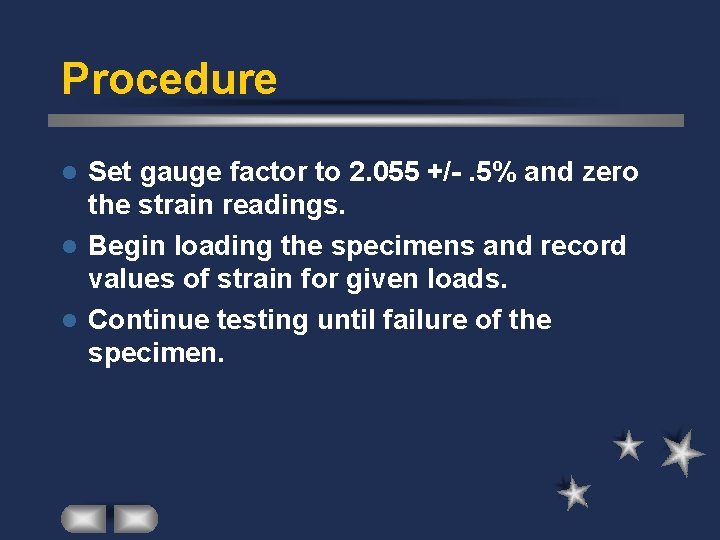 Procedure Set gauge factor to 2. 055 +/-. 5% and zero the strain readings.