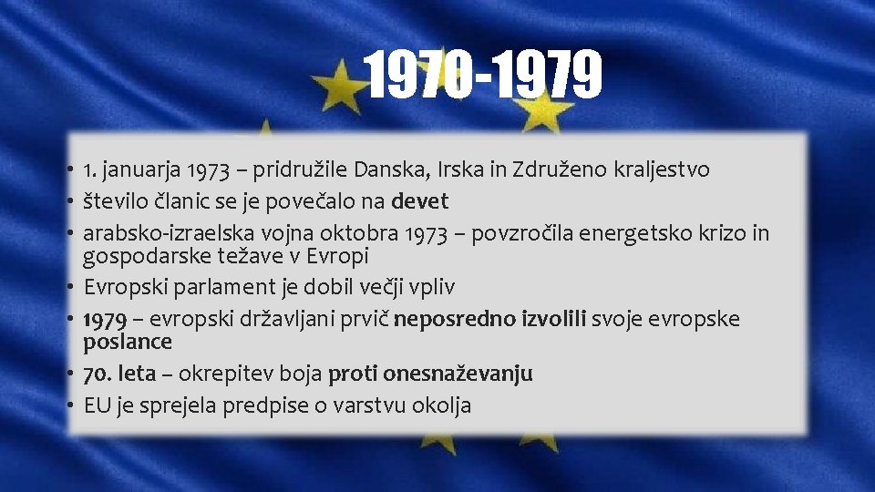 1970 -1979 • 1. januarja 1973 – pridružile Danska, Irska in Združeno kraljestvo •