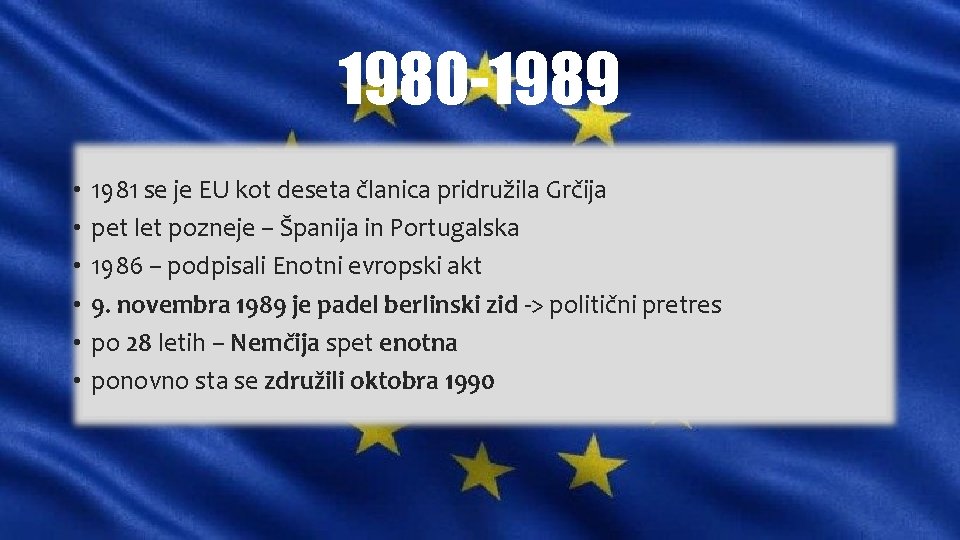 1980 -1989 • • • 1981 se je EU kot deseta članica pridružila Grčija