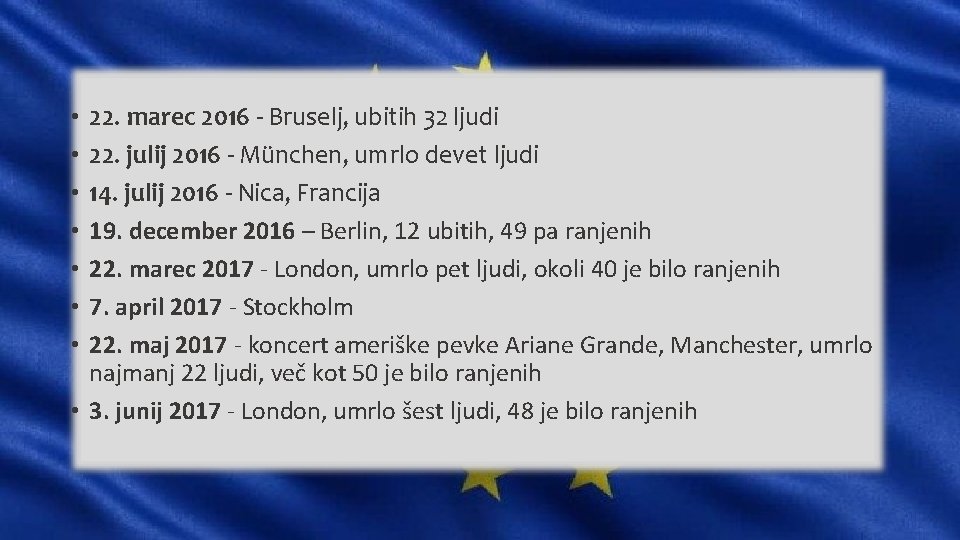 22. marec 2016 - Bruselj, ubitih 32 ljudi 22. julij 2016 - München, umrlo