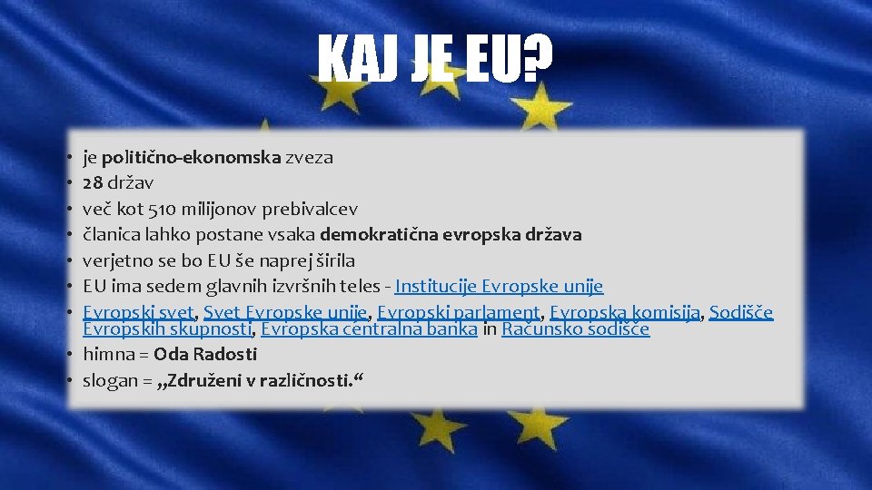 KAJ JE EU? je politično-ekonomska zveza 28 držav več kot 510 milijonov prebivalcev članica