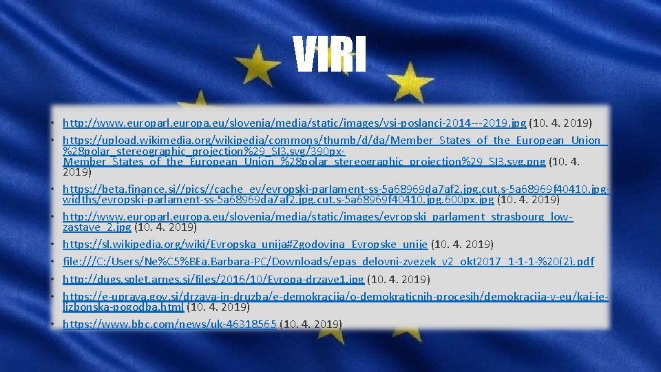 VIRI • http: //www. europarl. europa. eu/slovenia/media/static/images/vsi-poslanci-2014 ---2019. jpg (10. 4. 2019) • https: