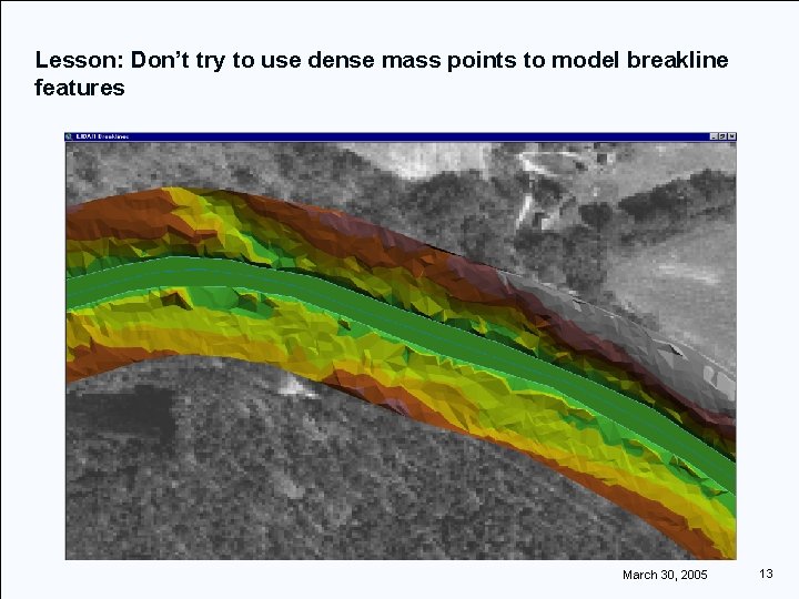 Lesson: Don’t try to use dense mass points to model breakline features March 30,