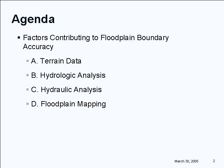 Agenda § Factors Contributing to Floodplain Boundary Accuracy § A. Terrain Data § B.