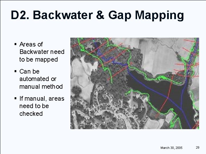 D 2. Backwater & Gap Mapping § Areas of Backwater need to be mapped