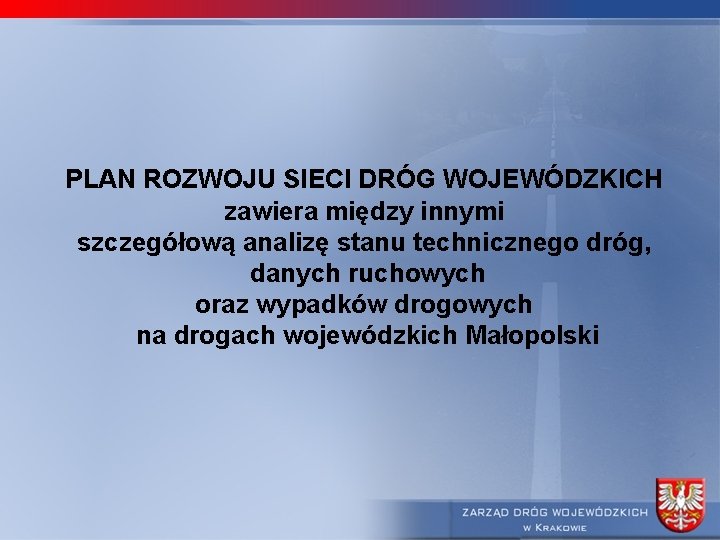 PLAN ROZWOJU SIECI DRÓG WOJEWÓDZKICH zawiera między innymi szczegółową analizę stanu technicznego dróg, danych