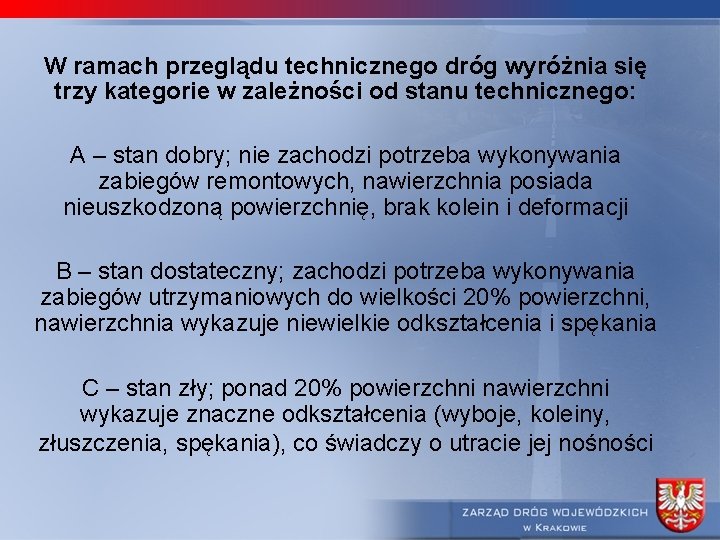 W ramach przeglądu technicznego dróg wyróżnia się trzy kategorie w zależności od stanu technicznego: