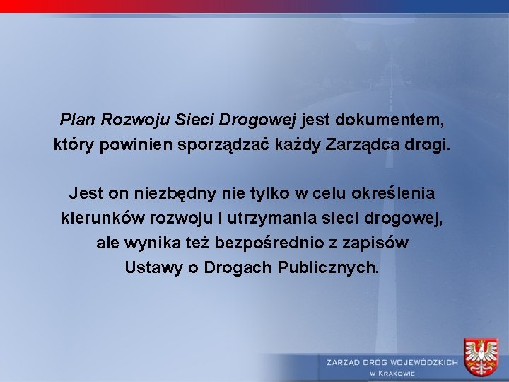 Plan Rozwoju Sieci Drogowej jest dokumentem, który powinien sporządzać każdy Zarządca drogi. Jest on