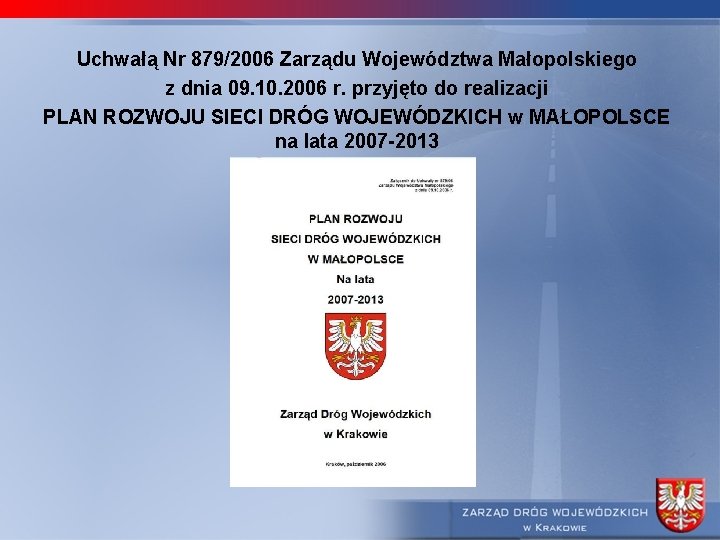 Uchwałą Nr 879/2006 Zarządu Województwa Małopolskiego z dnia 09. 10. 2006 r. przyjęto do