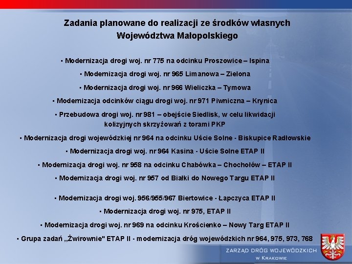 Zadania planowane do realizacji ze środków własnych Województwa Małopolskiego • Modernizacja drogi woj. nr