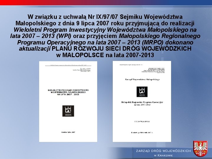 W związku z uchwałą Nr IX/97/07 Sejmiku Województwa Małopolskiego z dnia 9 lipca 2007