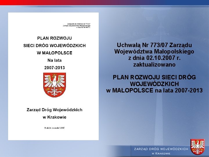 Uchwałą Nr 773/07 Zarządu Województwa Małopolskiego z dnia 02. 10. 2007 r. zaktualizowano PLAN