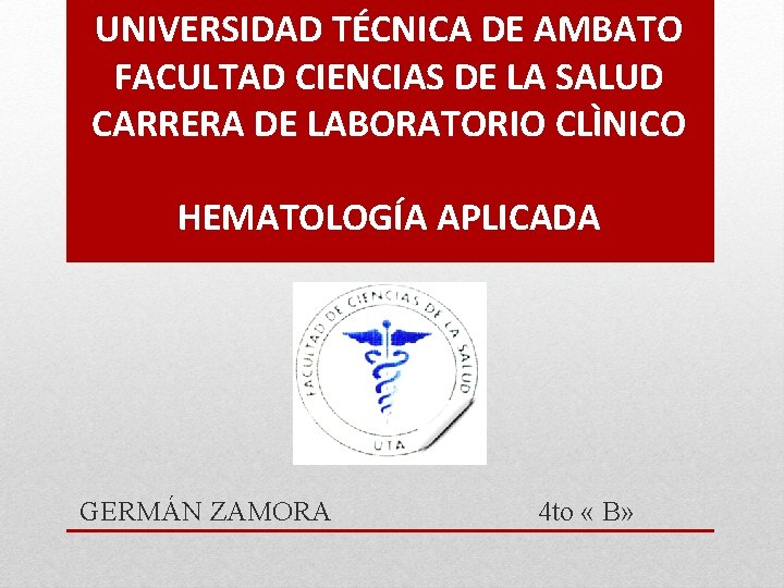 UNIVERSIDAD TÉCNICA DE AMBATO FACULTAD CIENCIAS DE LA SALUD CARRERA DE LABORATORIO CLÌNICO HEMATOLOGÍA