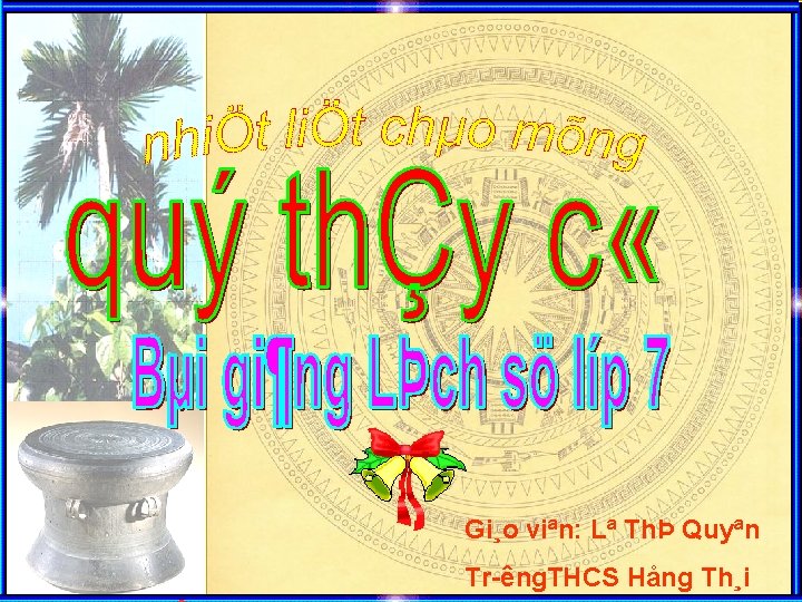 Gi¸o viªn: Lª ThÞ Quyªn Tr êng. THCS Hång Th¸i 