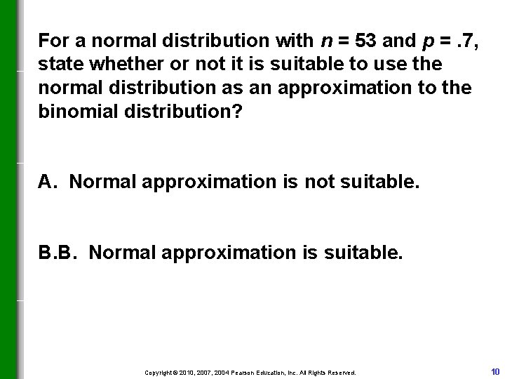 For a normal distribution with n = 53 and p =. 7, state whether For a normal distribution with n = 53 and p =. 7, state whether