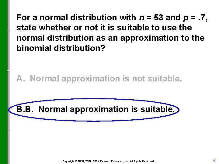 For a normal distribution with n = 53 and p =. 7, state whether For a normal distribution with n = 53 and p =. 7, state whether