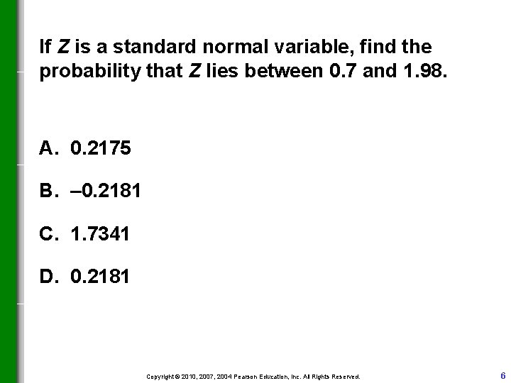 If Z is a standard normal variable, find the probability that Z lies between If Z is a standard normal variable, find the probability that Z lies between