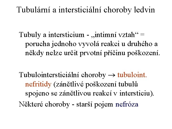 Tubulární a intersticiální choroby ledvin Tubuly a intersticium - „intimní vztah“ = porucha jednoho