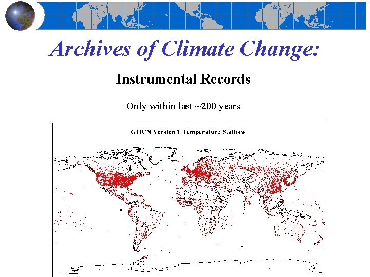 Archives of Climate Change: Instrumental Records Only within last ~200 years 