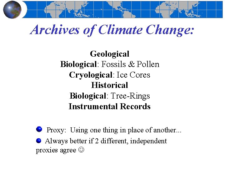 Archives of Climate Change: Geological Biological: Fossils & Pollen Cryological: Ice Cores Historical Biological: