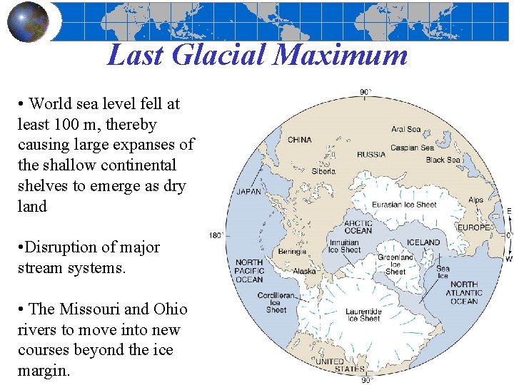 Last Glacial Maximum • World sea level fell at least 100 m, thereby causing