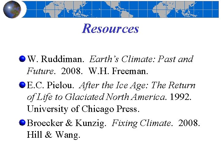 Resources W. Ruddiman. Earth’s Climate: Past and Future. 2008. W. H. Freeman. E. C.