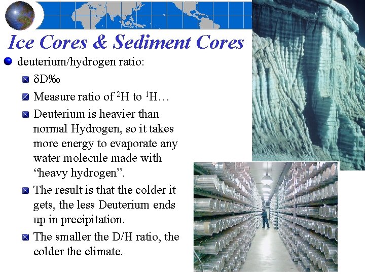 Ice Cores & Sediment Cores deuterium/hydrogen ratio: D‰ Measure ratio of 2 H to