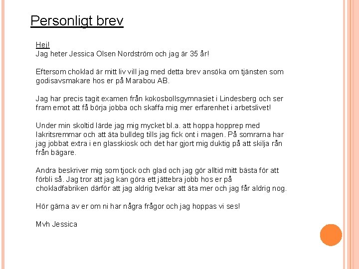 Personligt brev Hej! Jag heter Jessica Olsen Nordström och jag är 35 år! Eftersom