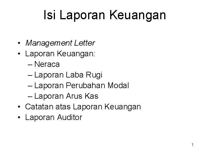 Isi Laporan Keuangan • Management Letter • Laporan Keuangan: – Neraca – Laporan Laba Isi Laporan Keuangan • Management Letter • Laporan Keuangan: – Neraca – Laporan Laba
