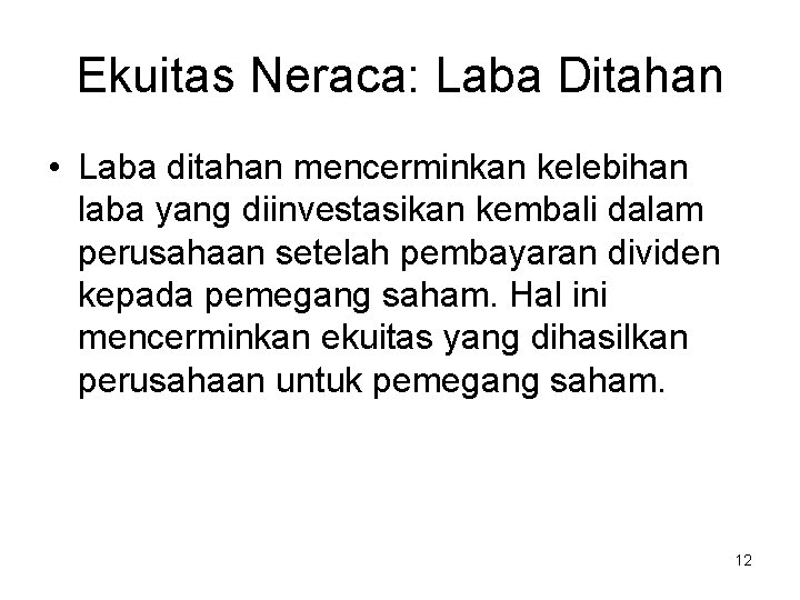 Ekuitas Neraca: Laba Ditahan • Laba ditahan mencerminkan kelebihan laba yang diinvestasikan kembali dalam