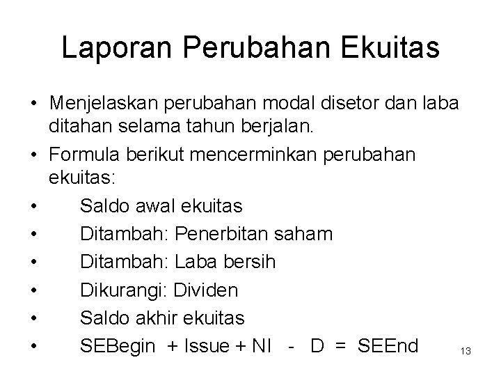 Laporan Perubahan Ekuitas • Menjelaskan perubahan modal disetor dan laba ditahan selama tahun berjalan.