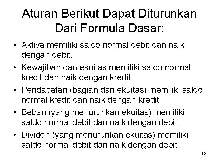 Aturan Berikut Dapat Diturunkan Dari Formula Dasar: • Aktiva memiliki saldo normal debit dan