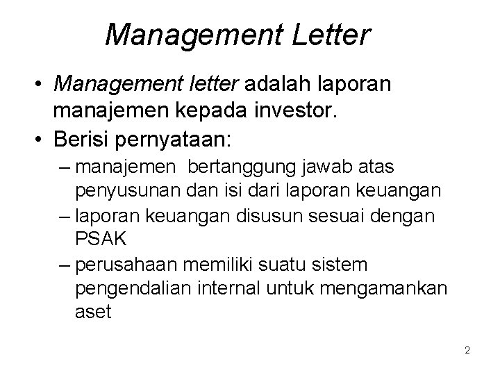 Management Letter • Management letter adalah laporan manajemen kepada investor. • Berisi pernyataan: –