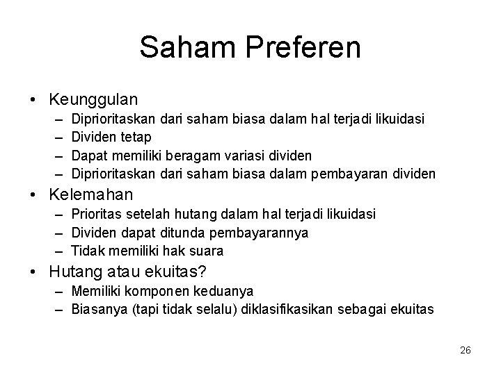 Saham Preferen • Keunggulan – – Diprioritaskan dari saham biasa dalam hal terjadi likuidasi