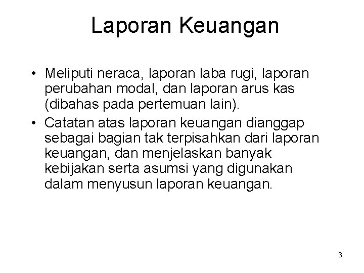 Laporan Keuangan • Meliputi neraca, laporan laba rugi, laporan perubahan modal, dan laporan arus