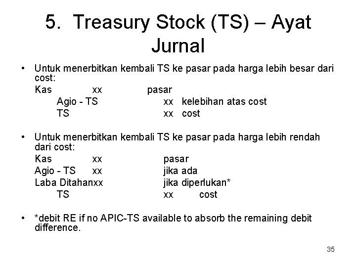 5. Treasury Stock (TS) – Ayat Jurnal • Untuk menerbitkan kembali TS ke pasar 5. Treasury Stock (TS) – Ayat Jurnal • Untuk menerbitkan kembali TS ke pasar