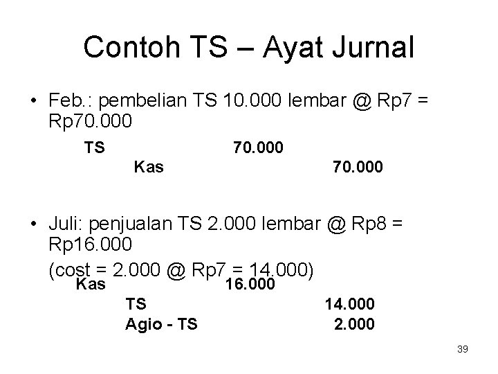 Contoh TS – Ayat Jurnal • Feb. : pembelian TS 10. 000 lembar @ Contoh TS – Ayat Jurnal • Feb. : pembelian TS 10. 000 lembar @