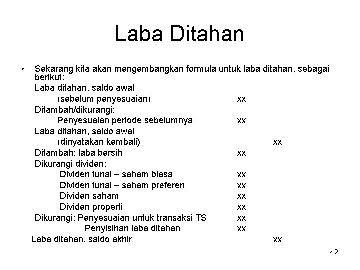 Laba Ditahan • Sekarang kita akan mengembangkan formula untuk laba ditahan, sebagai berikut: Laba