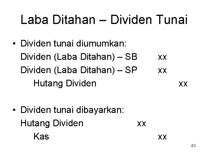 Laba Ditahan – Dividen Tunai • Dividen tunai diumumkan: Dividen (Laba Ditahan) – SB