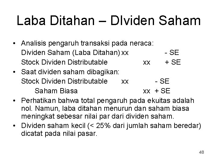 Laba Ditahan – DIviden Saham • Analisis pengaruh transaksi pada neraca: Dividen Saham (Laba Laba Ditahan – DIviden Saham • Analisis pengaruh transaksi pada neraca: Dividen Saham (Laba