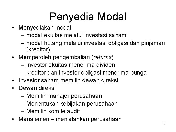 Penyedia Modal • Menyediakan modal – modal ekuitas melalui investasi saham – modal hutang Penyedia Modal • Menyediakan modal – modal ekuitas melalui investasi saham – modal hutang