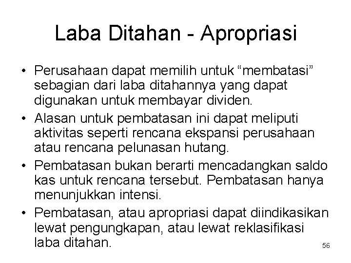 Laba Ditahan - Apropriasi • Perusahaan dapat memilih untuk “membatasi” sebagian dari laba ditahannya