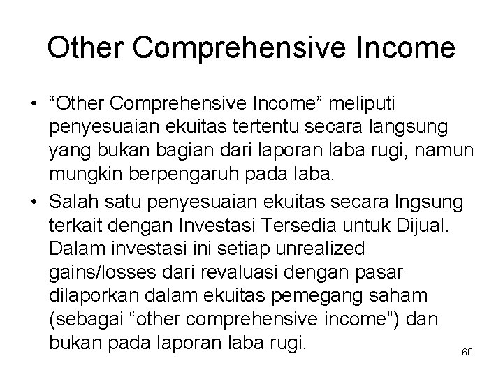 Other Comprehensive Income • “Other Comprehensive Income” meliputi penyesuaian ekuitas tertentu secara langsung yang