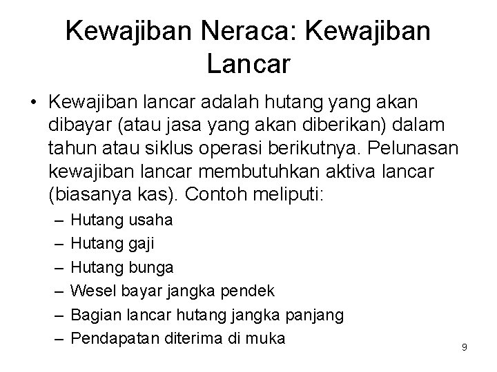 Kewajiban Neraca: Kewajiban Lancar • Kewajiban lancar adalah hutang yang akan dibayar (atau jasa Kewajiban Neraca: Kewajiban Lancar • Kewajiban lancar adalah hutang yang akan dibayar (atau jasa
