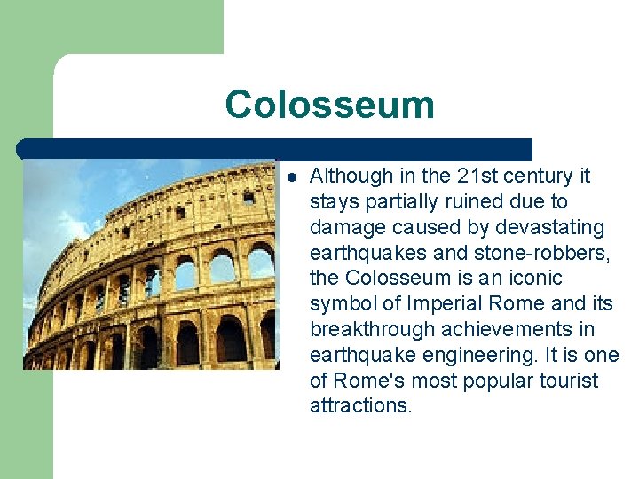 Colosseum l Although in the 21 st century it stays partially ruined due to
